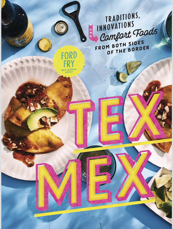 Tex-Mex Cookbook| Ford Fry & Jessica Dupuy